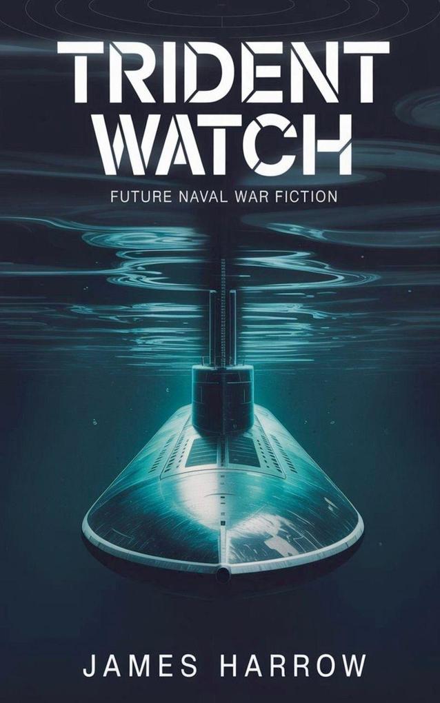 Trident Watch - Future Naval War Fiction