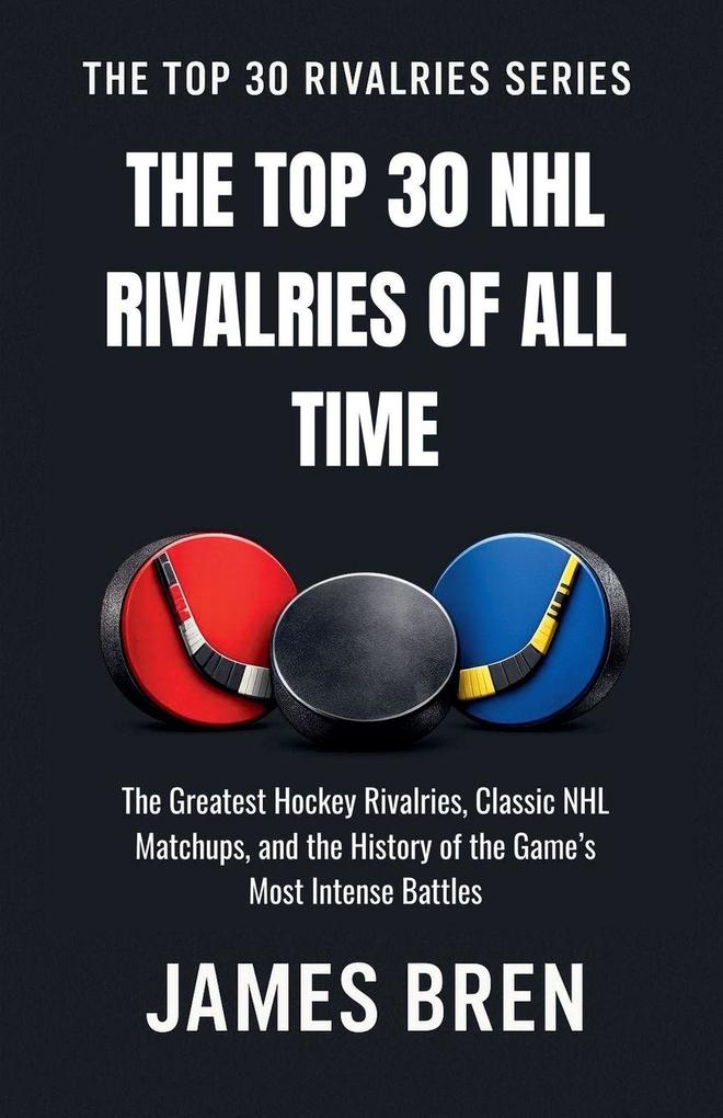 The Top 30 NHL Rivalries of All Time
