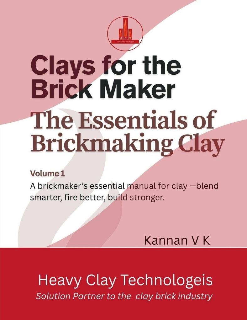 Clays for the Brick Maker The Essentials of Brickmaking Clay