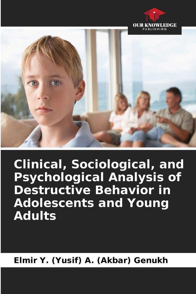 Clinical Sociological and Psychological Analysis of Destructive Behavior in Adolescents and Young Adults