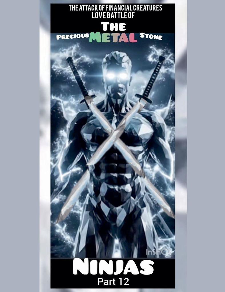 The Attack of Financial Creatures Love Battle of The Precious Metal Stone Ninjas part 12