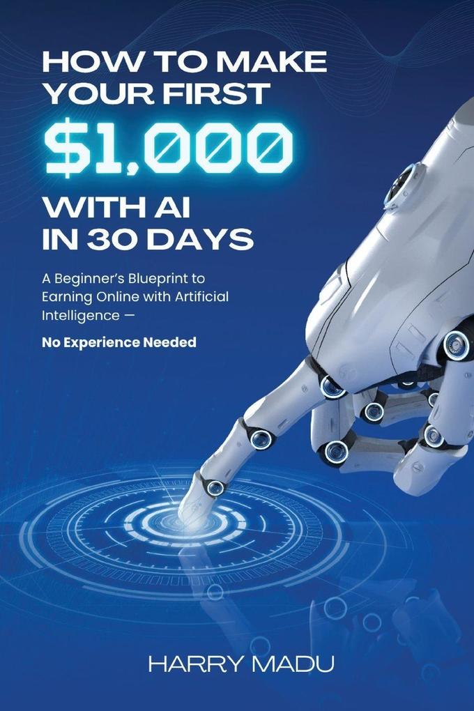 How to Make Your First $1000 with AI in 30 Days