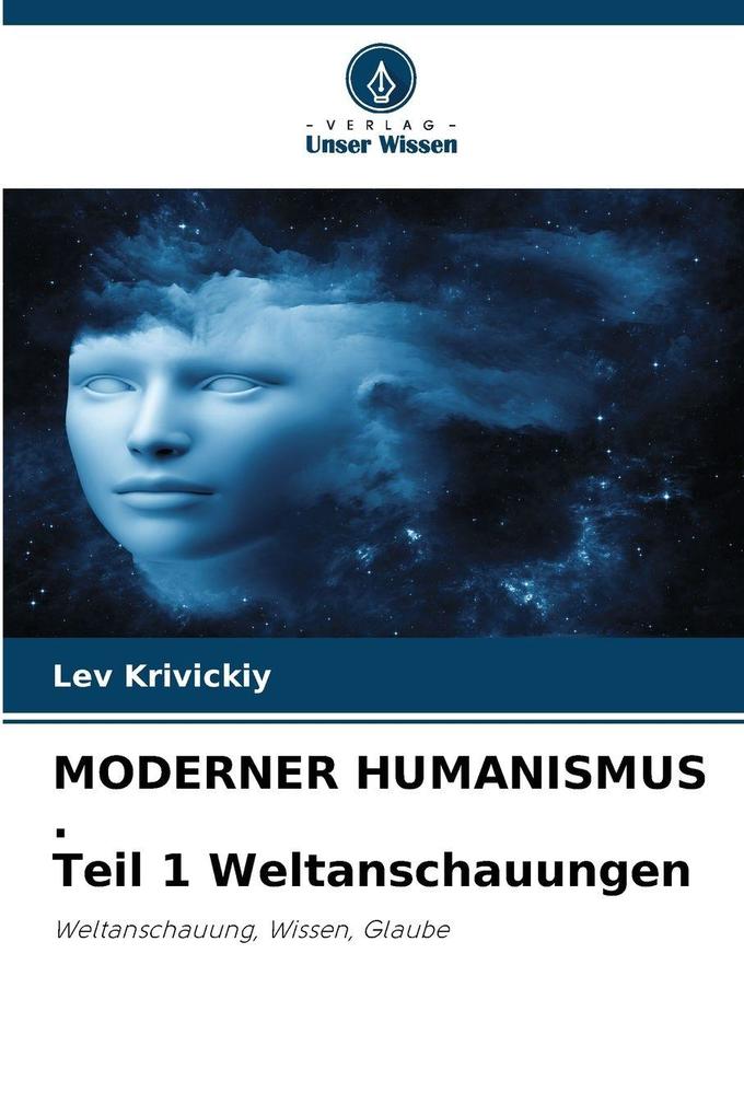 MODERNER HUMANISMUS . Teil 1 Weltanschauungen