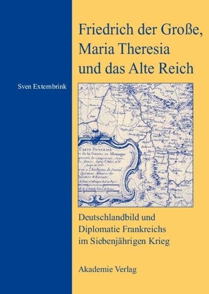 Friedrich der Große Maria Theresia und das Alte Reich - Sven Externbrink