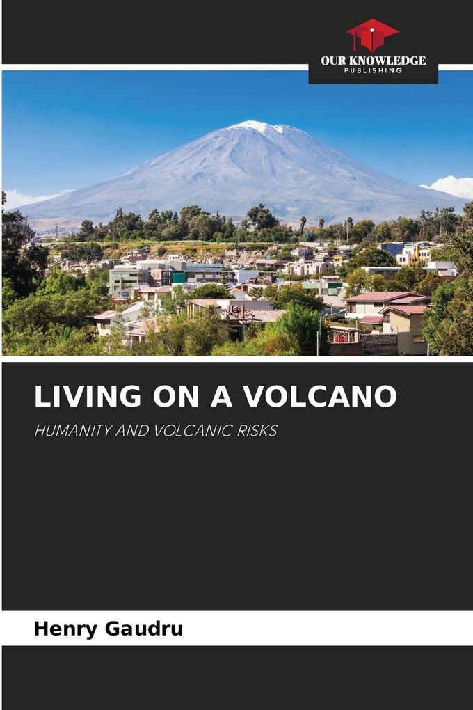 LIVING ON A VOLCANO