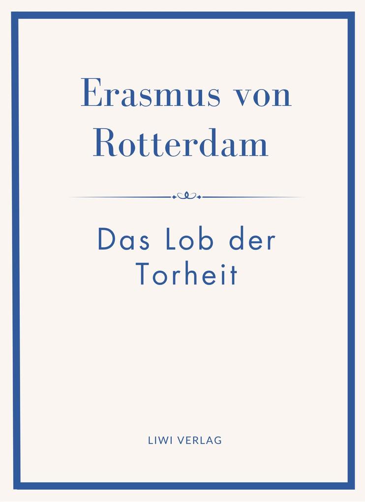 Erasmus von Rotterdam: Das Lob der Torheit. Neuausgabe