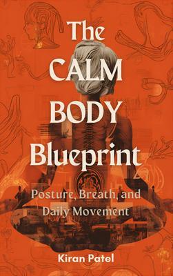 The Calm Body Blueprint: Posture Breath and Daily Movement