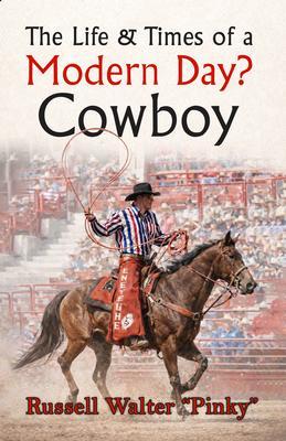 The Life & Times of a Modern Day Cowboy