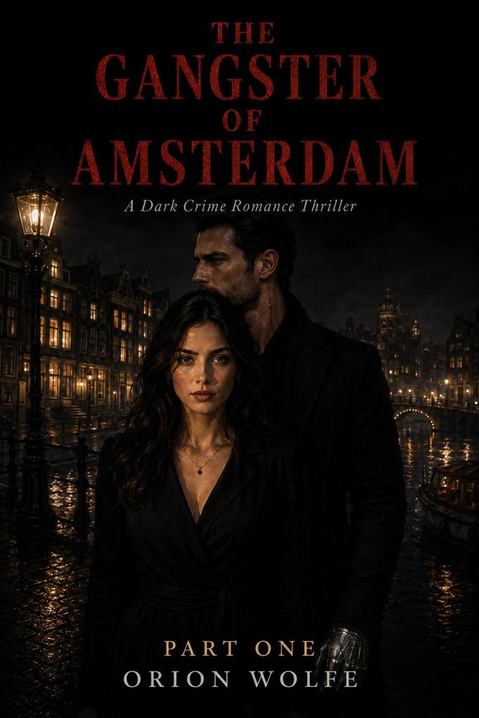 The Gangster of Amsterdam : A Dark Crime Romance Thriller