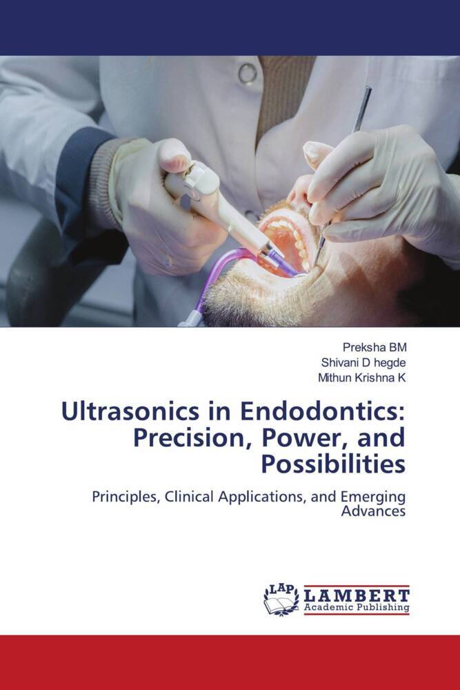 Ultrasonics in Endodontics: Precision Power and Possibilities
