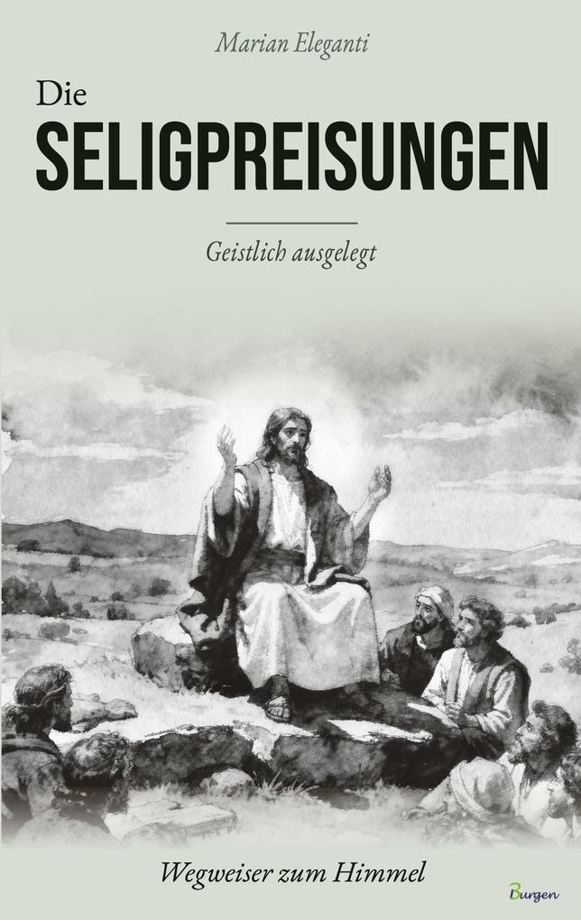Die Seligpreisungen: Wegweiser zum Himmel. Geistlich ausgelegt