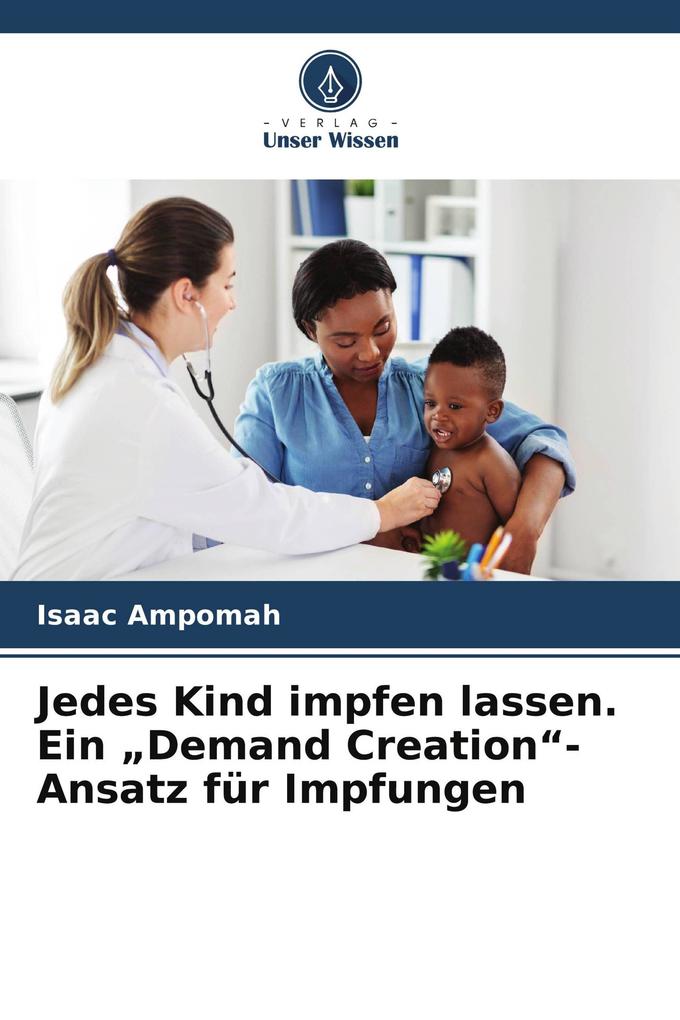 Jedes Kind impfen lassen. Ein 'Demand Creation'-Ansatz für Impfungen