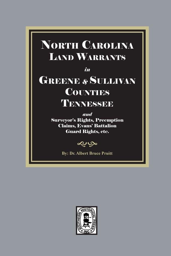 North Carolina Land Warrants in Greene and Sullivan Counties Tennessee and Surveyor's Rights Preemption Claims Evans' Battalion Guard Rights etc.