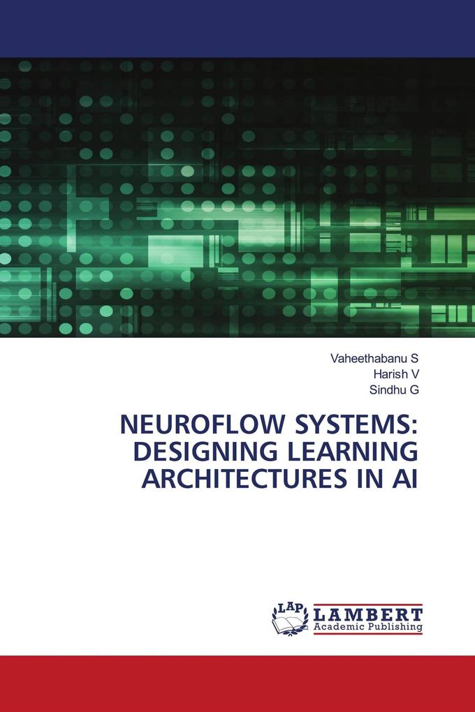 NEUROFLOW SYSTEMS: DESIGNING LEARNING ARCHITECTURES IN AI