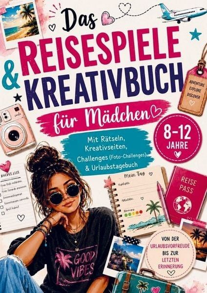 Reisespiele & Kreativbuch für Mädchen von 8-12 Jahren mit Rätseln Kreativseiten Challenges (Foto-Challenges) & Urlaubstagebuch