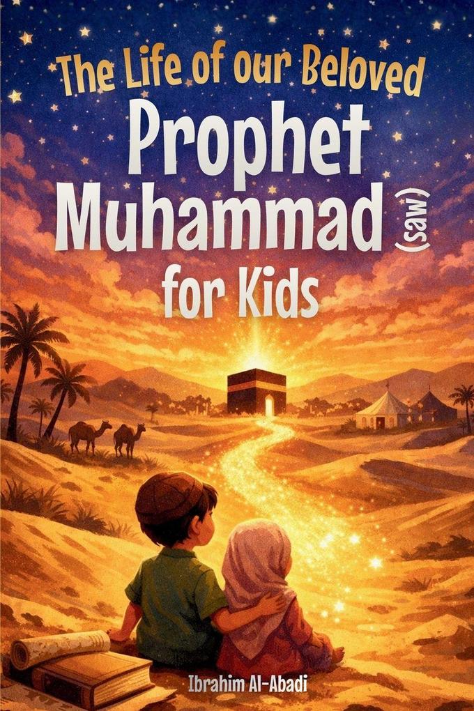 The Life of our Beloved Prophet Muhammad (saw) for Kids - The Seerah of the Prophet (saw) told in a in a child-friendly way