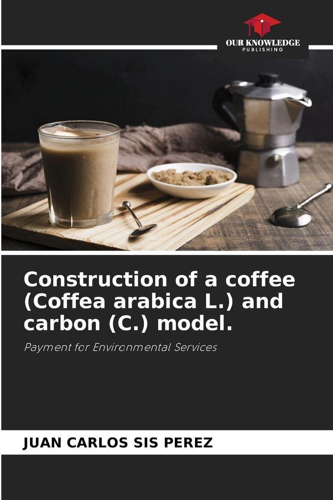 Construction of a coffee (Coffea arabica L.) and carbon (C.) model.