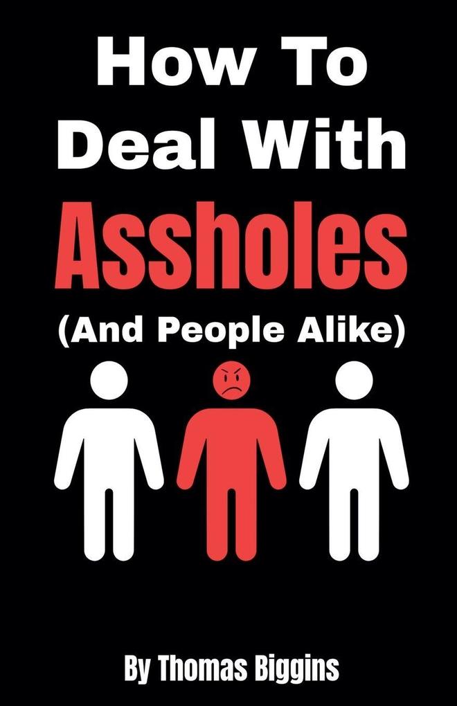 How To Deal With Assholes (And People Alike)