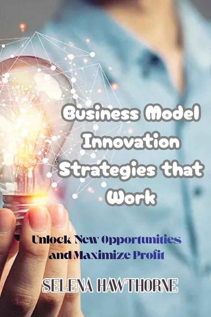 Business Model Innovation Strategies that Work