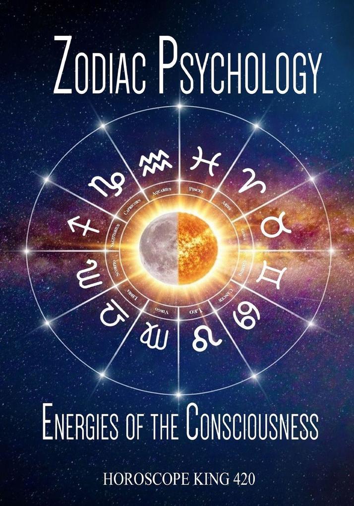 ZODIAC PSYCHOLOGY AND THE ENERGIES OF THE CONSCIOUSNESS