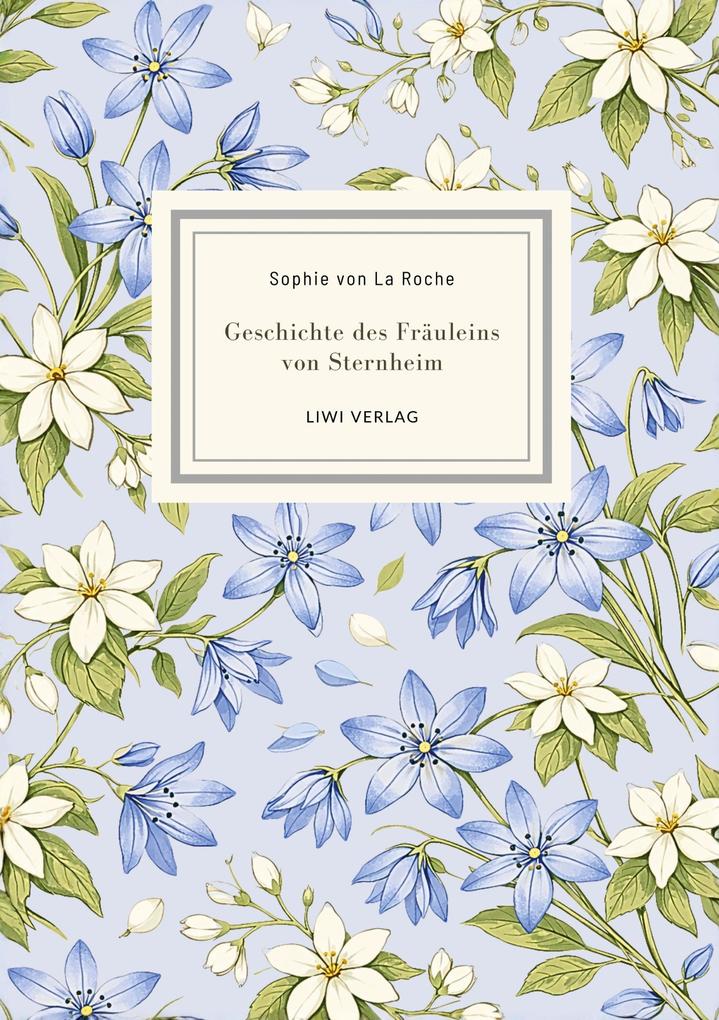 Sophie von La Roche: Geschichte des Fräuleins von Sternheim. Vollständige Neuausgabe