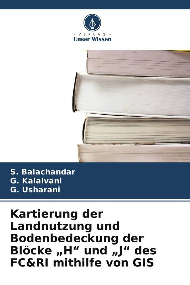 Kartierung der Landnutzung und Bodenbedeckung der Blöcke 'H' und 'J' des FC&RI mithilfe von GIS