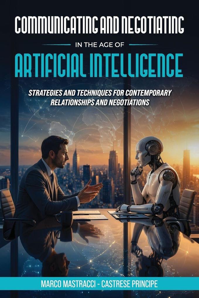 Communicating And Negotiating In The Age Of Artificial Intelligence