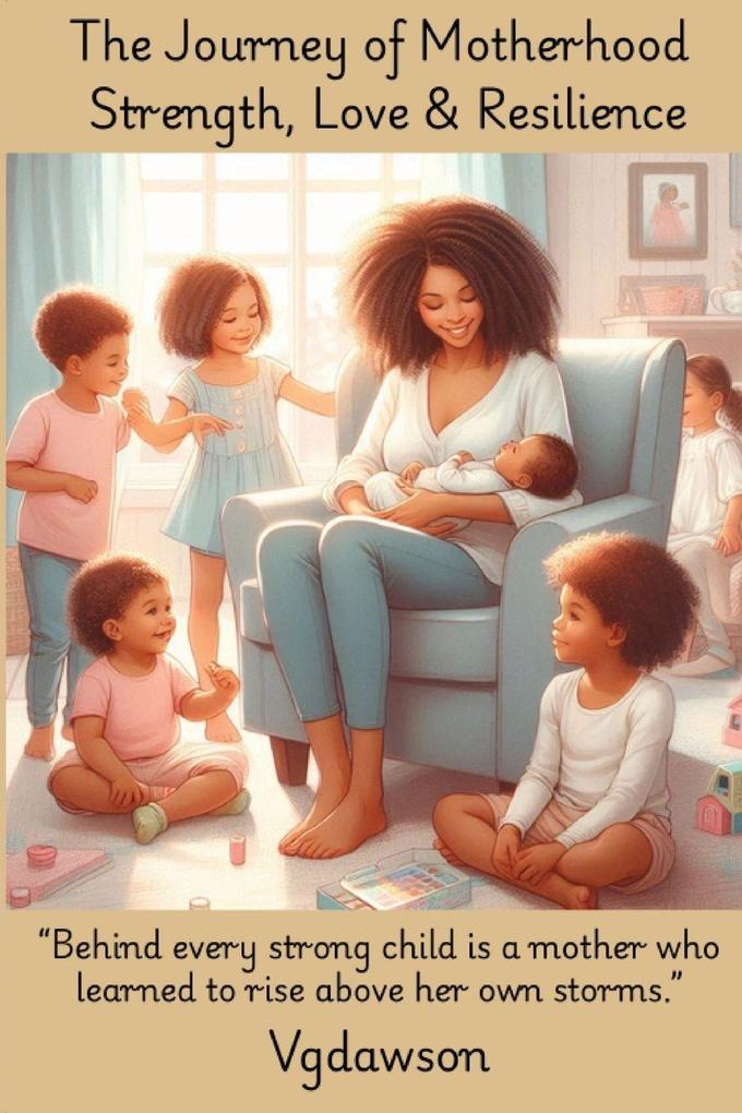 The Journey of Motherhood Strength Love & Resilience