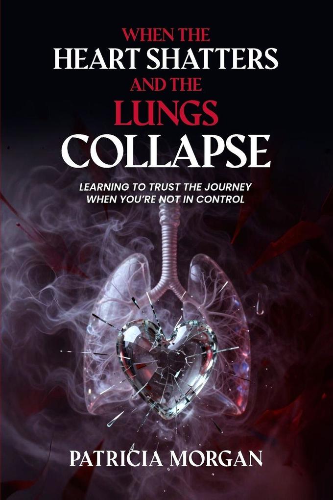 WHEN THE HEART SHATTERS AND THE LUNGS COLLAPSE
