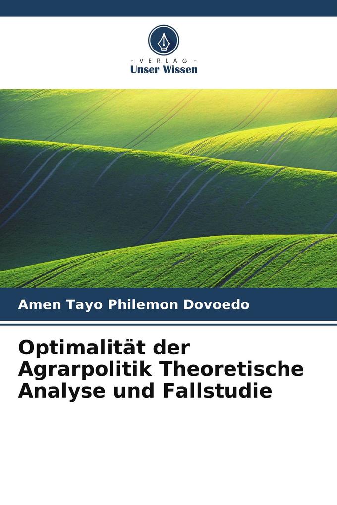 Optimalität der Agrarpolitik Theoretische Analyse und Fallstudie
