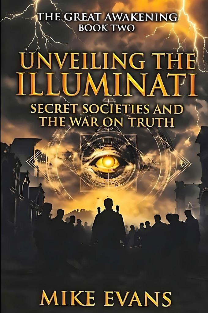 Unveiling the Illuminati Secret Societies and the War on Truth