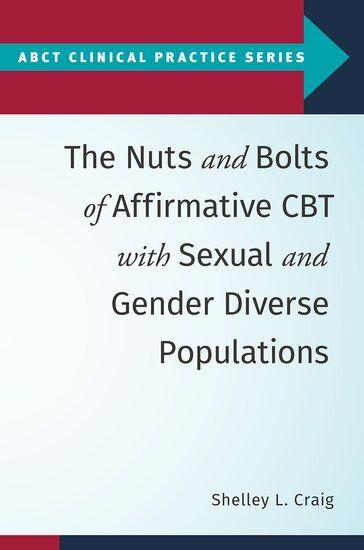 The Nuts and Bolts of Affirmative CBT with Sexual and Gender Diverse Populations