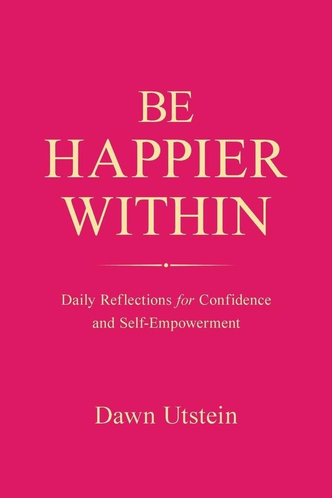 Be Happier Within - Daily Reflections for Confidence and Self-Empowerment