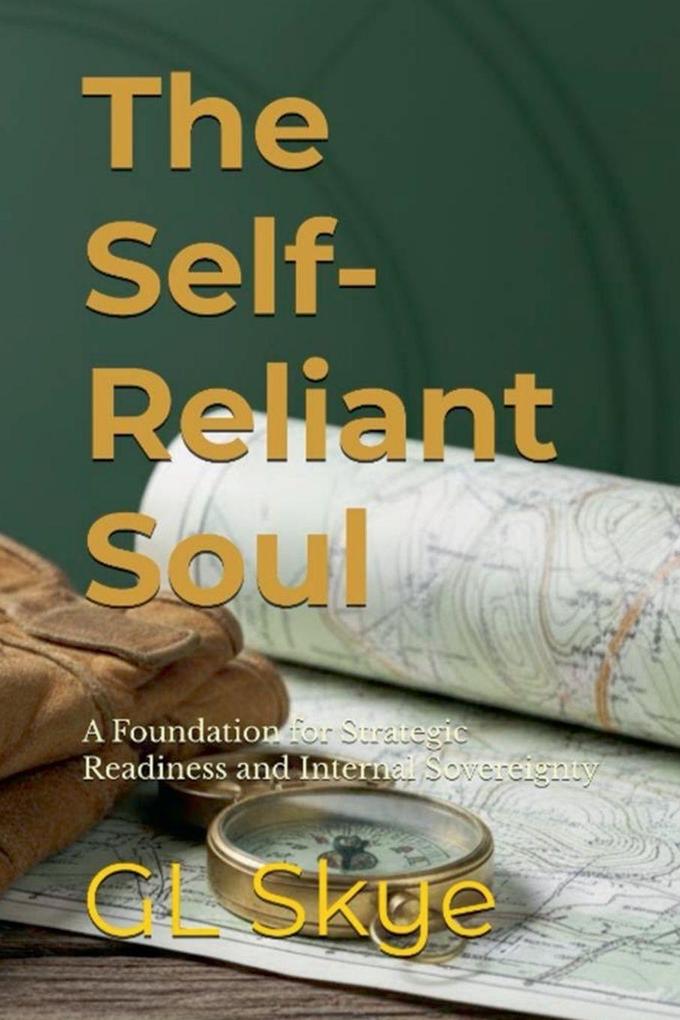 The Self-Reliant Soul--A Foundation for Strategic Readiness and Internal Sovereignty