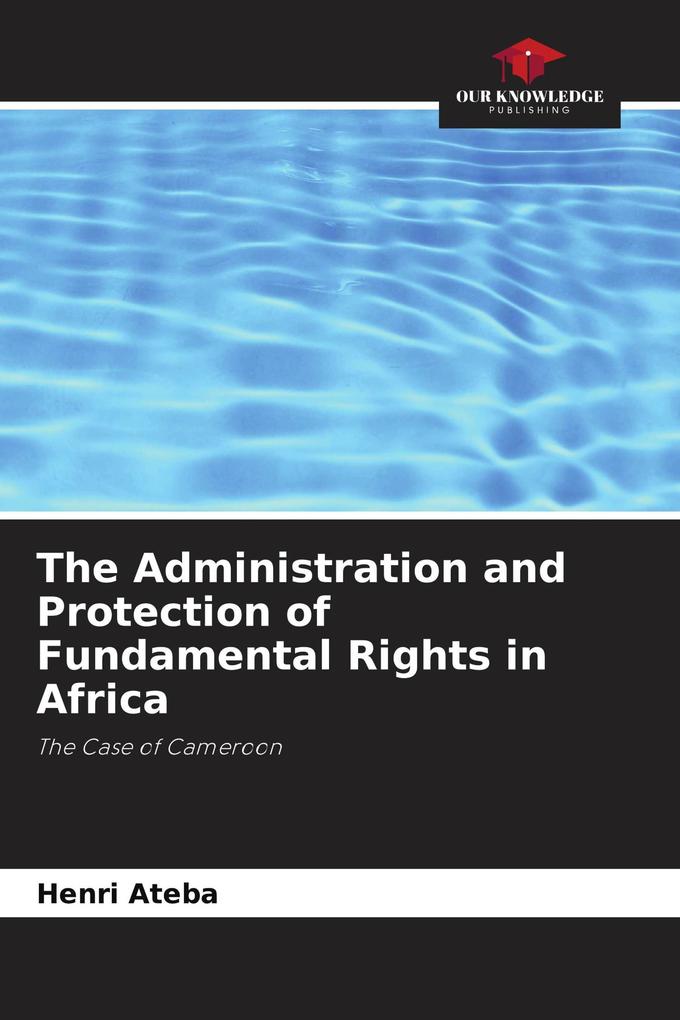 The Administration and Protection of Fundamental Rights in Africa