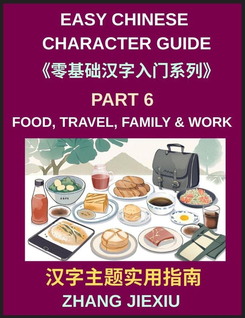 Easy Chinese Character Guide (Part 6)- Food Travel Family Work and Daily Life Lessons for Practical Mandarin Learning