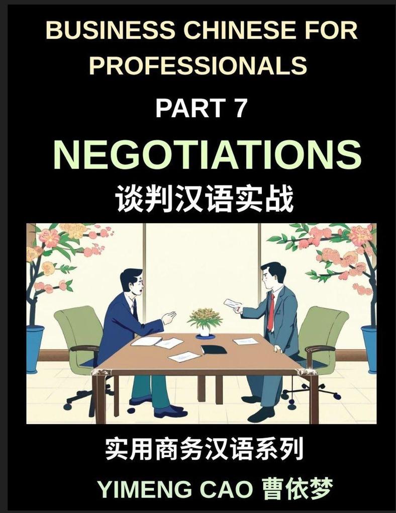 Business Chinese for Professionals (Part 7)- Negotiations Succeed with Confidence in Real China Sign Deals Complete Communication & Vocabulary Guide