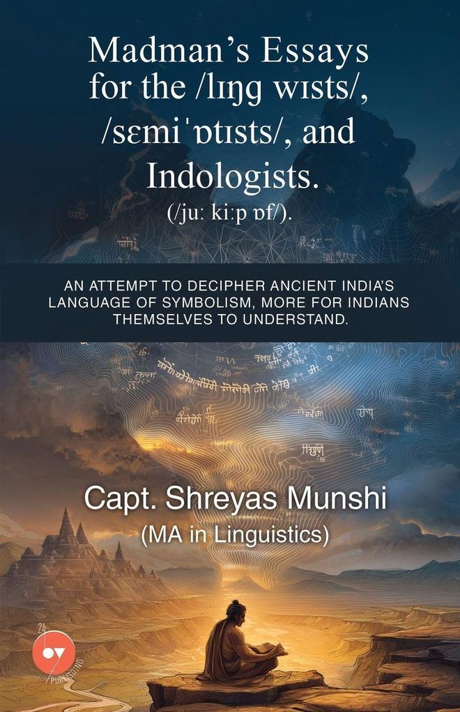 Madman's Essays for the /l wsts/ /smitsts/ and Indologists. ( /ju kip f/).