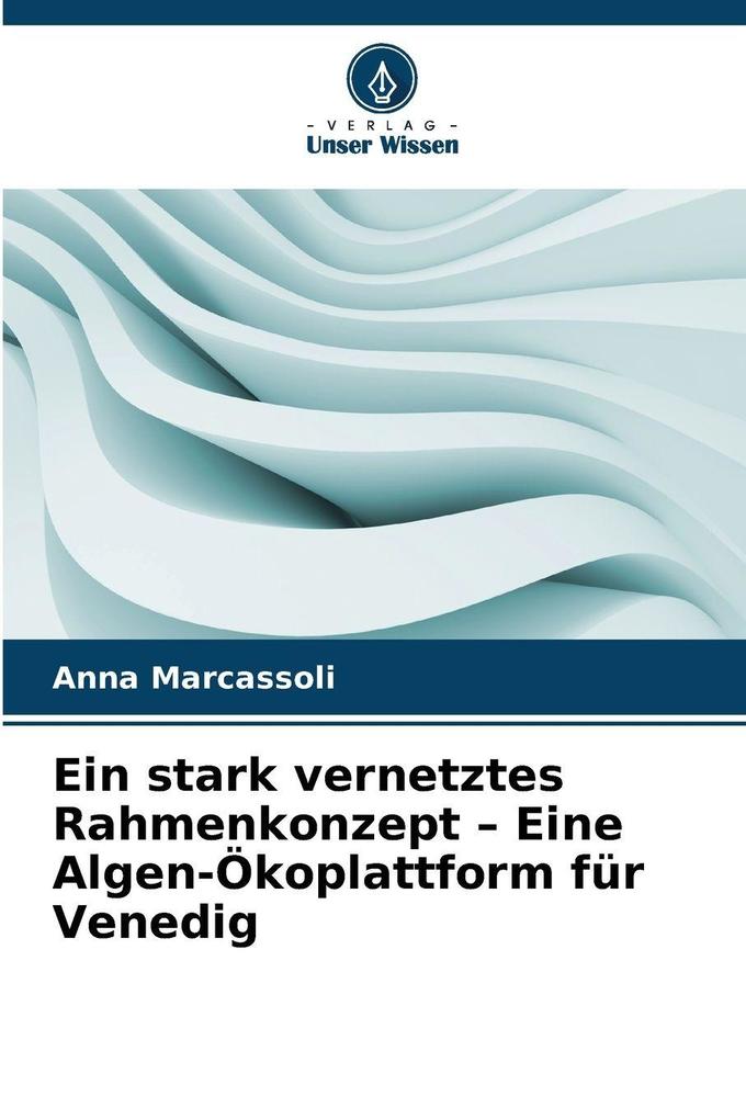 Ein stark vernetztes Rahmenkonzept - Eine Algen-Ökoplattform für Venedig