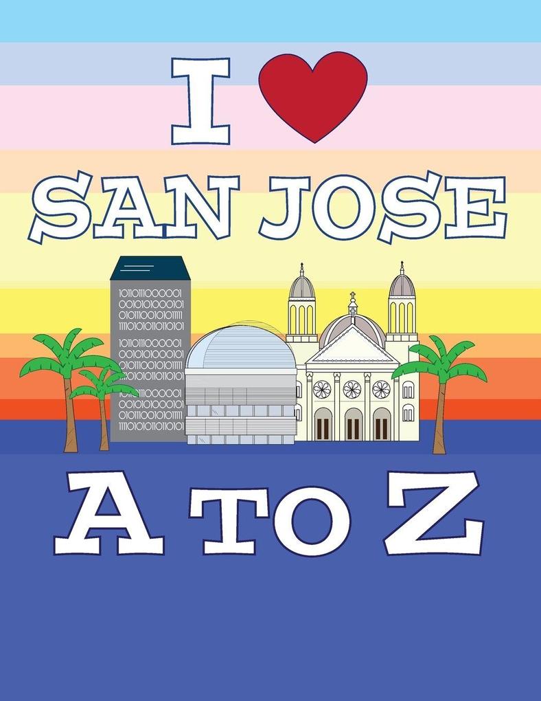 I Love San Jose A to Z