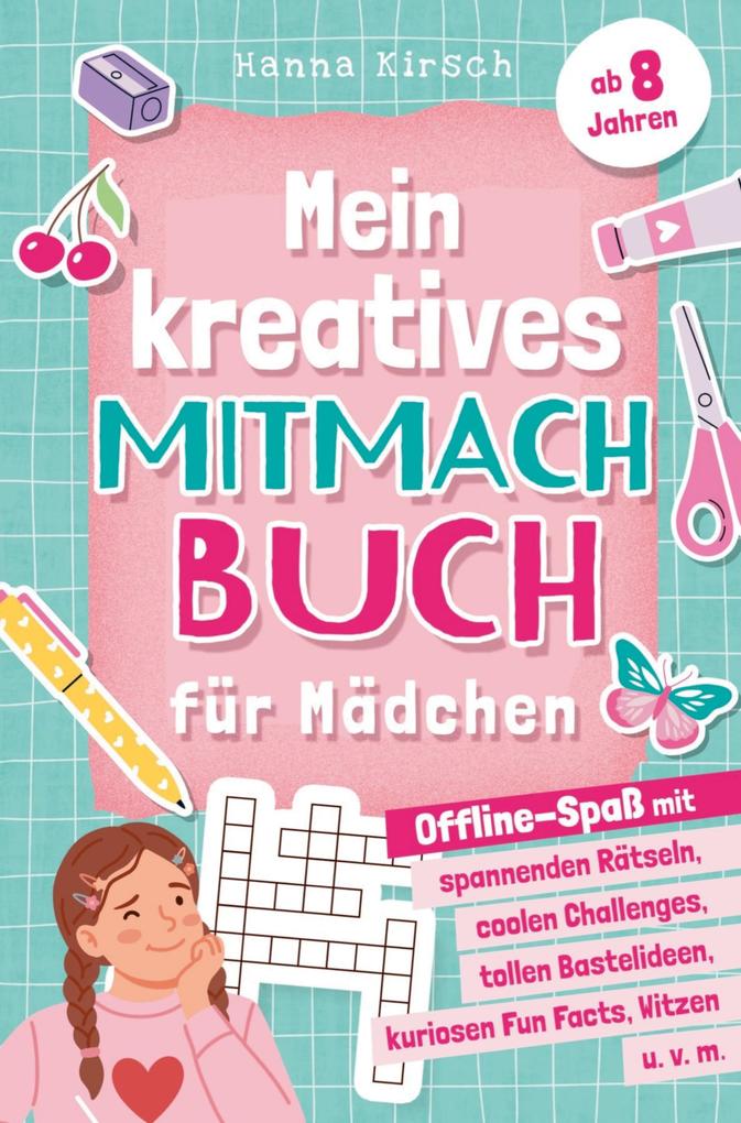 Mein kreatives Mitmachbuch für Mädchen ab 8 Jahren: