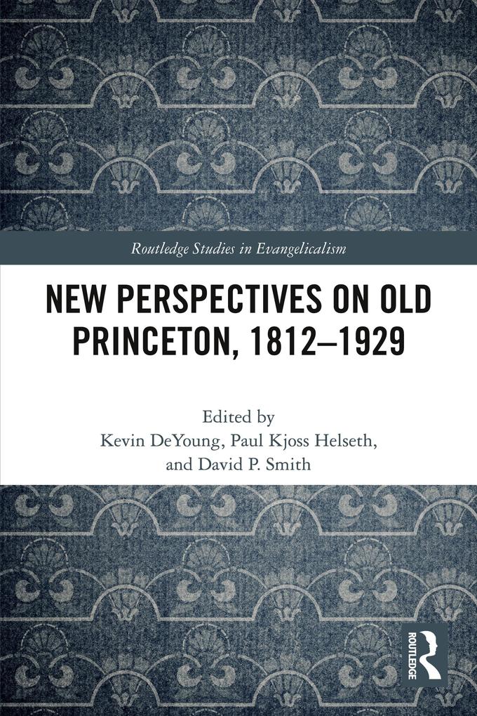 New Perspectives on Old Princeton 1812-1929