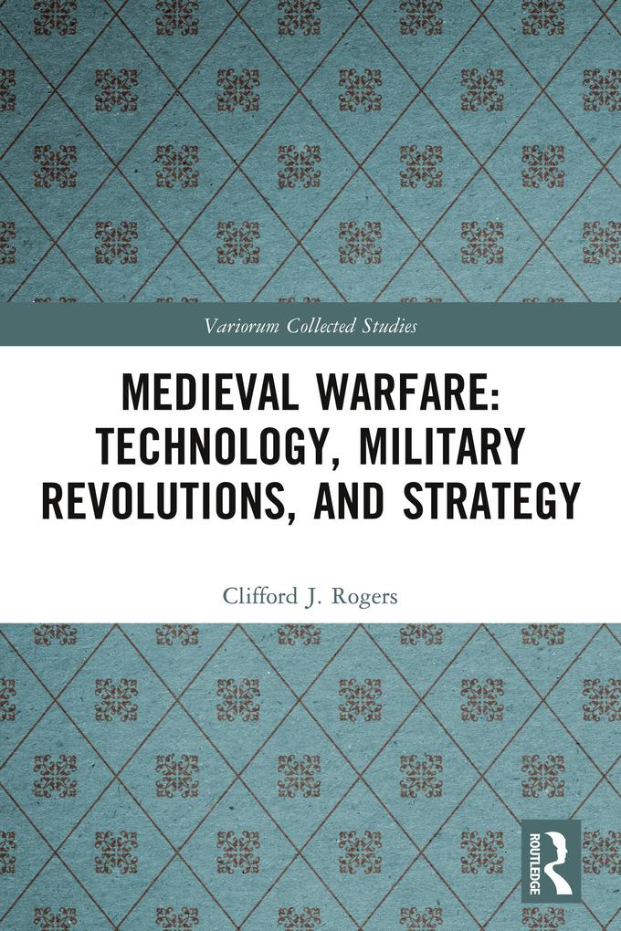 Medieval Warfare: Technology Military Revolutions and Strategy