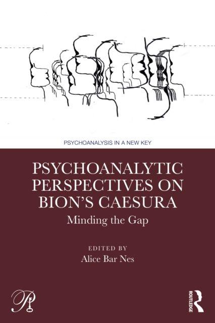 Psychoanalytic Perspectives on Bion's Caesura