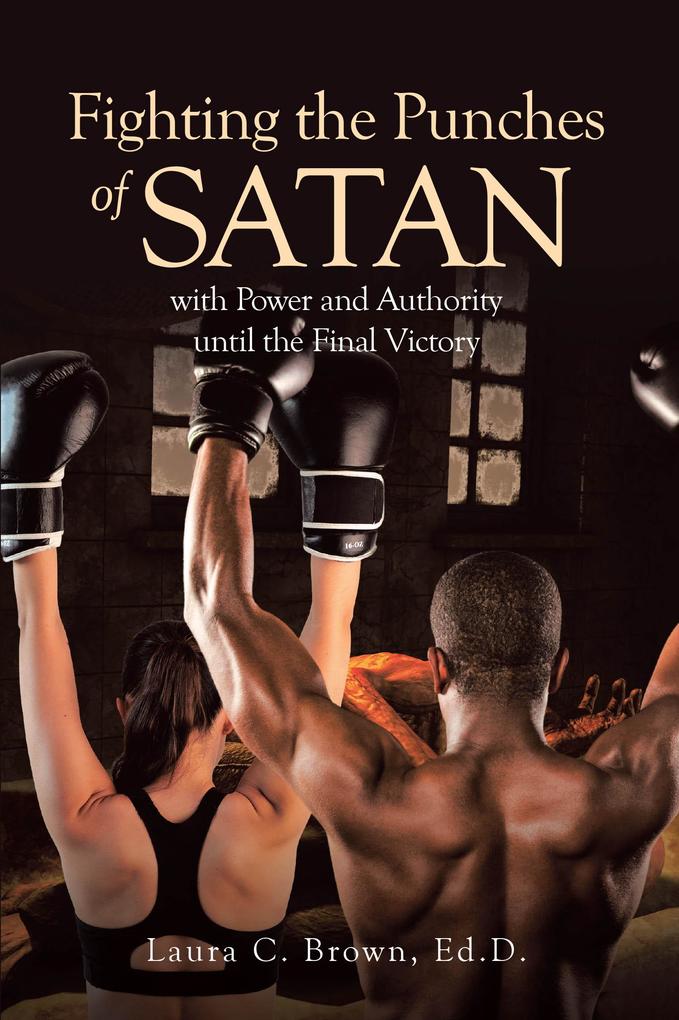 Fighting the Punches of Satan with Power and Authority until the Final Victory