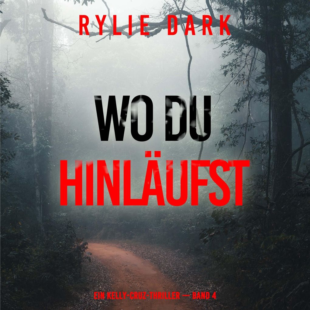Wo du hinläufst (Ein Kelly-Cruz-Thriller Band 4)