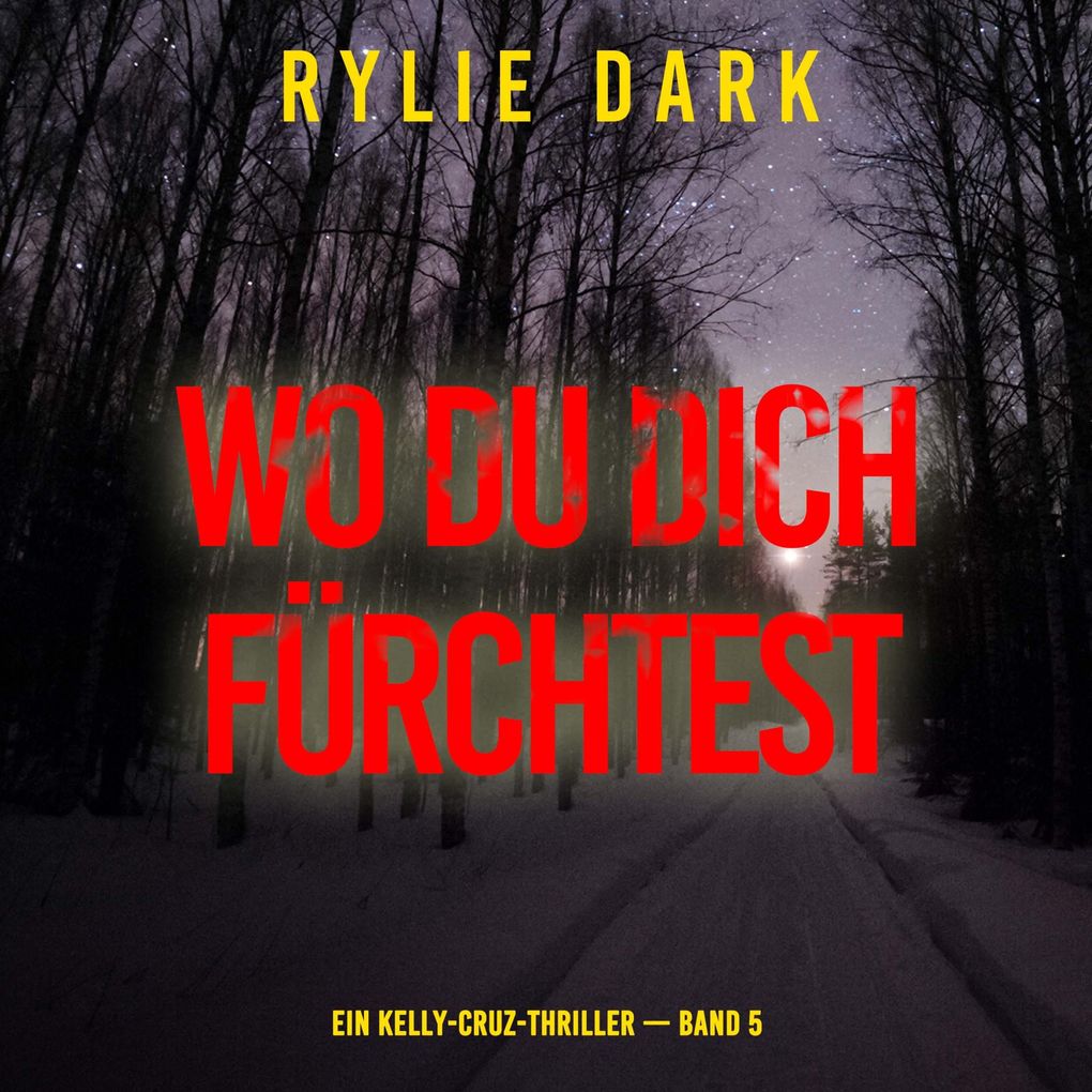 Wo du dich fürchtest (Ein Kelly-Cruz-Thriller Band 5)