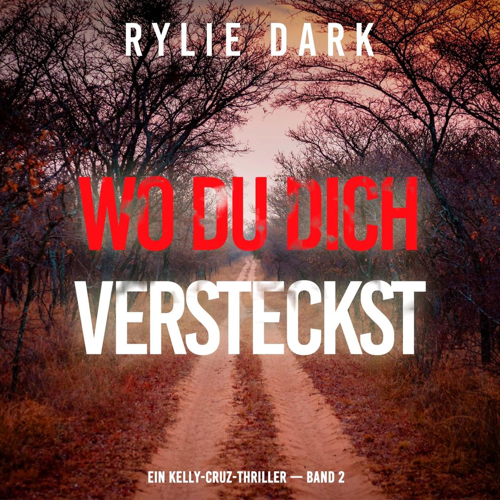 Wo du dich versteckst (Ein Kelly-Cruz-Thriller Band 2)