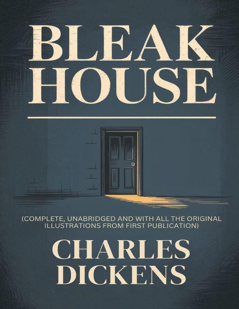 BLEAK HOUSE (complete unabridged and with all the original illustrations from first publication)