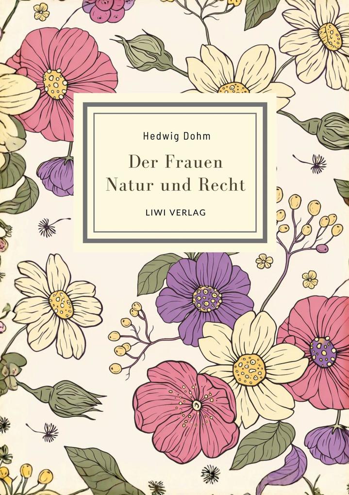Hedwig Dohm: Der Frauen Natur und Recht. Vollständige Neuausgabe